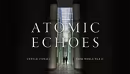 Atomic Echoes: Untold Stories From World War II