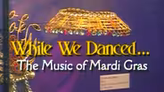 While We Danced: The Music of Mardi Gras