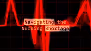 Navigating the Nursing Shortage