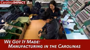 We Got it Made: Manufacturing in the Carolinas | Carolina Impact
