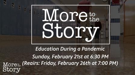 Video thumbnail: More to the Story Education During a Pandemic