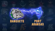 BANQUETE VS. PORT ARANSAS