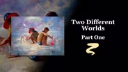 Two Different Worlds Part I