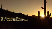 Southwestern Gems: Our Desert National Parks