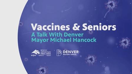 Video thumbnail: RMPBS Specials Vaccines & Seniors | A talk with Mayor Hancock