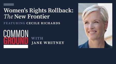 Video thumbnail: Common Ground with Jane Whitney Women's Rights Rollback: The New Frontier