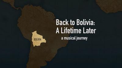 Back to Bolivia: A Lifetime Later