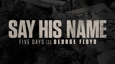 Say His Name: Five Days for George Floyd | Preview