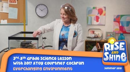 Video thumbnail: Rise and Shine Science Courtney Cochran Everchanging Environment
