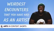 Weirdest Encounters You Have Had as an Artist