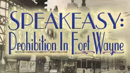 Speakeasy: Prohibition in Ft. Wayne, Indiana