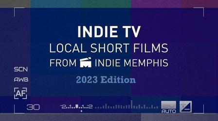 Video thumbnail: WKNO Indie TV 2023: Local Short Films from Indie Memphis