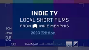 Indie TV 2023: Local Short Films from Indie Memphis