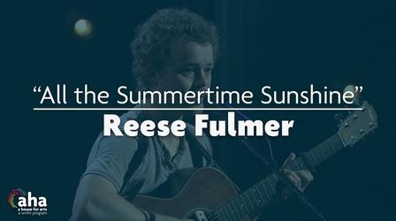 Video thumbnail: AHA! A House for Arts AHA! 710 | Reese Fulmer "All the Summertime Sunshine"