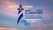 Illuminating The Great Lakes: Lighthouses of Lake Erie: Preserving the Light