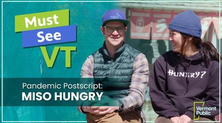 Video thumbnail: Must See VT Pandemic Postscript: Miso Hungry