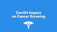 COVID's Impact on Cancer Screening