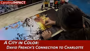 A City in Color: David French's Connection to Charlotte | Carolina Impact