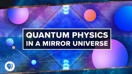 Video thumbnail: PBS Space Time Quantum Physics in a Mirror Universe