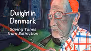 Dwight in Denmark: Saving Tunes from Extinction
