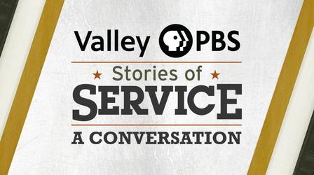 Video thumbnail: Valley PBS Stories Of Service Stories of Service: A Conversation - The Price of Freedom