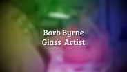 Barb Byrne - Glass Artist