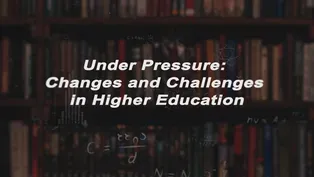 Under Pressure: Changes & Challenges In Higher Education