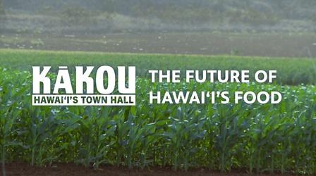 Video thumbnail: KĀKOU - Hawaiʻi’s Town Hall The Future of Our Food