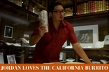 Jordan Loves the California Burrito
