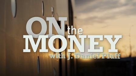 Video thumbnail: On the Money with J. Daniel Pluff On the Money 103