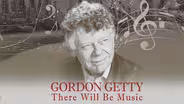 Gordon Getty: There Will Be Music