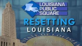 Video thumbnail: Louisiana Public Square Resetting Louisiana | September 2019 | Louisiana Public Sq
