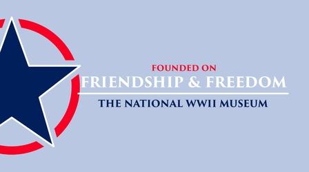 Video thumbnail: Founded on Friendship & Freedom: The National WWII Museum Founded on Friendship & Freedom: The National WWII Museum