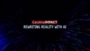 Rewriting Reality with AI | Carolina Impact