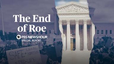 The End of Roe: A PBS NewsHour Special Report