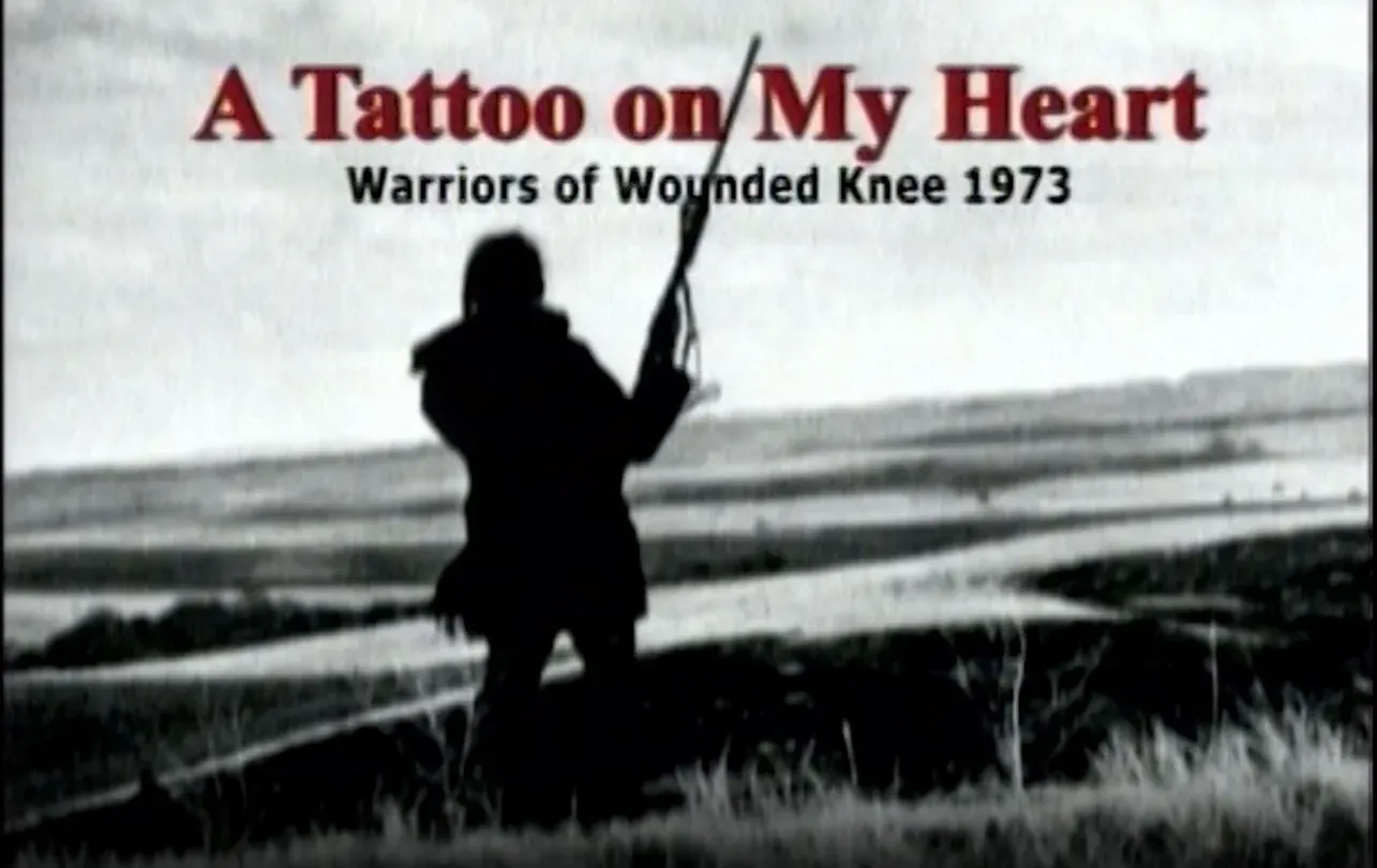 A Tattoo On My Heart: The Warriors of Wounded Knee 1973