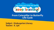 K Literacy #4: From Caterpillar to Butterfly & Life Cycles
