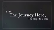 5/14: The Journey Here, The Hope to Come