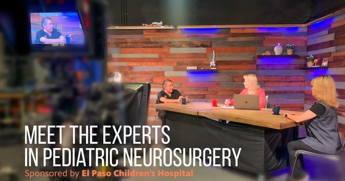 The El Paso Physician Meet the Experts in Pediatric Neurosurgery