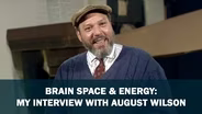 Brain Space and Energy: My Interview with August Wilson