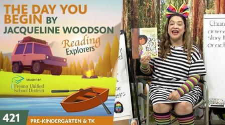 Video thumbnail: Reading Explorers PK-TK-421: The Day You Begin by Jacqueline Woodson