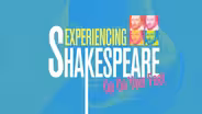 Experiencing Shakespeare | Up on Your Feet