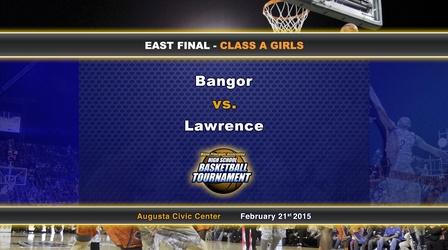 Video thumbnail: Maine High School Basketball Tournament Bangor vs Lawrence Girls Class A East Final 02/21/2015
