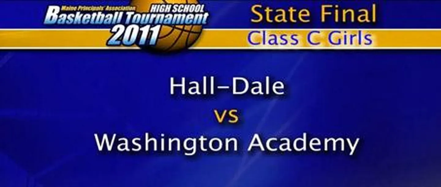 Hall-Dale vs Washington Academy - Girls Class C Maine State Final - 3/5/2011