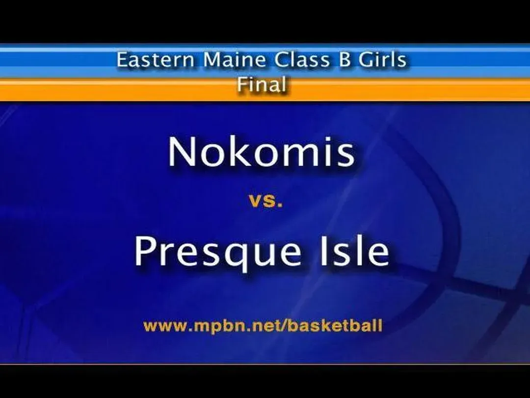 Nokomis vs Presque Isle Girls Class B East Final