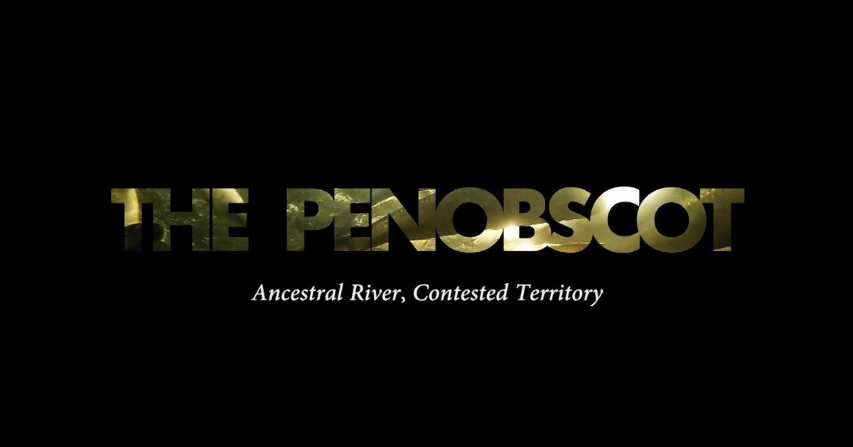 Maine Public Film Series The Penobscot Ancestral River, Contested