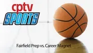 Boys Basketball Fairfield Prep v Career Magnet (02/19/16)