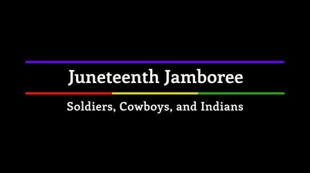 Video thumbnail: Juneteenth Jamboree Juneteenth Jamboree: Soldiers, Cowboys and Indians