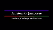 Juneteenth Jamboree: Soldiers, Cowboys and Indians