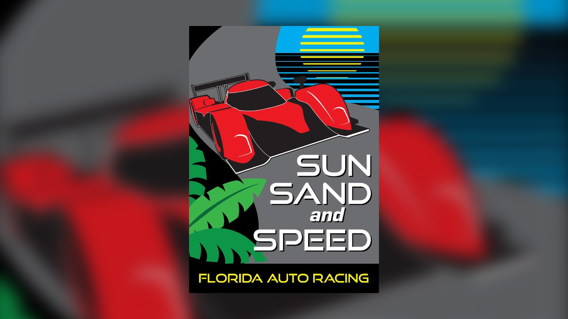 Looking back on Florida Auto Racing with Sun, Sand, & Speed